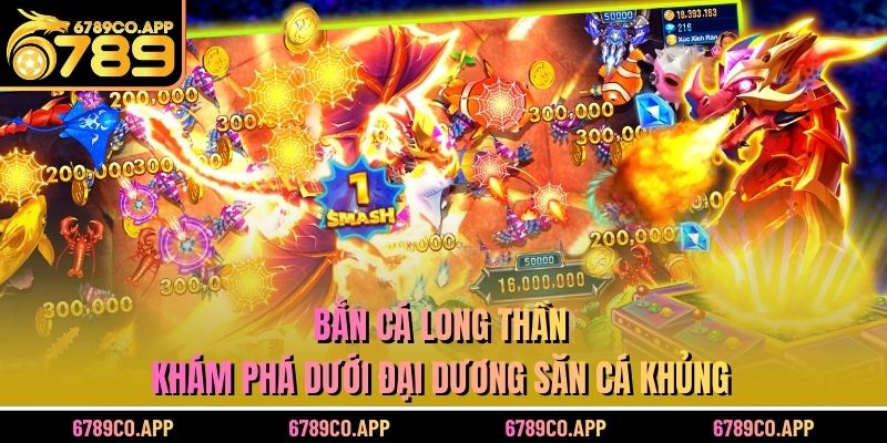 Bắn Cá Long Thần - Khám Phá Dưới Đại Dương Săn Cá Khủng