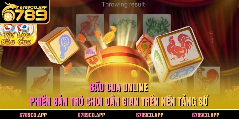 Bầu Cua Online - Phiên Bản Trò Chơi Dân Gian Trên Nền Tảng Số