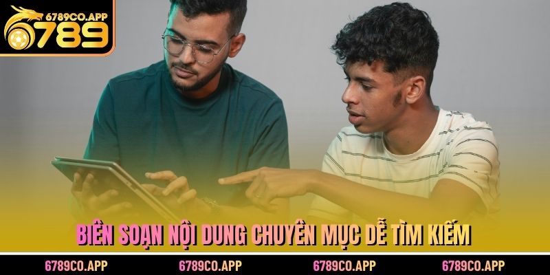 Biên soạn nội dung chuyên mục dễ tìm kiếm