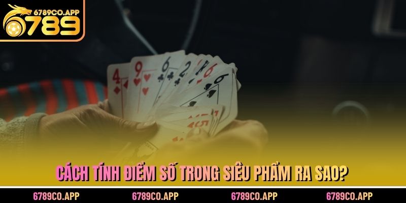 Cách tính điểm số trong siêu phẩm ra sao?