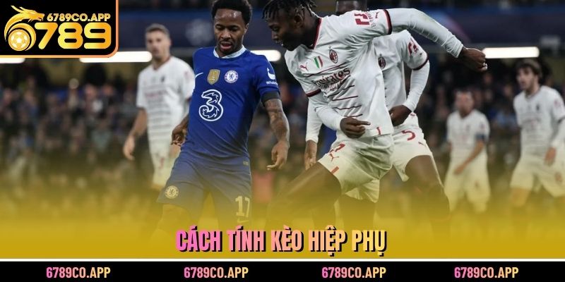 Cách tính kèo hiệp phụ