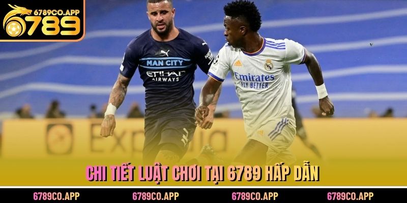 Chi tiết luật chơi tại 6789 hấp dẫn