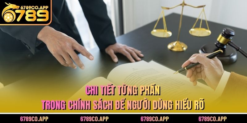 Chi tiết từng phần trong chính sách để người dùng hiểu rõ