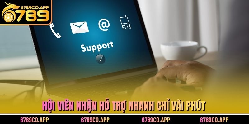 Hội viên nhận hỗ trợ nhanh chỉ vài phút