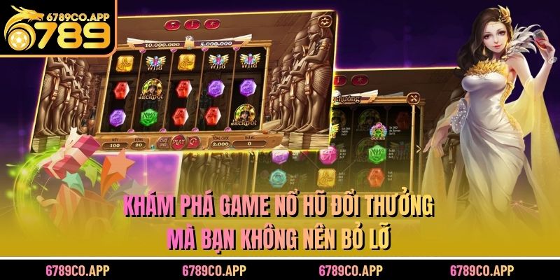 Khám phá những nổ hũ đổi thưởng mà bạn không nên bỏ lỡ