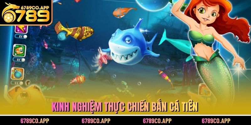 Kinh nghiệm thực chiến bắn cá tiên