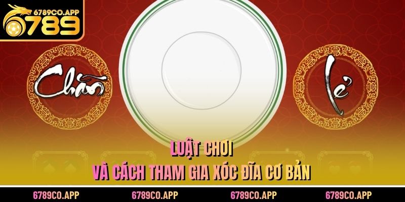 Luật chơi và cách tham gia xóc đĩa cơ bản