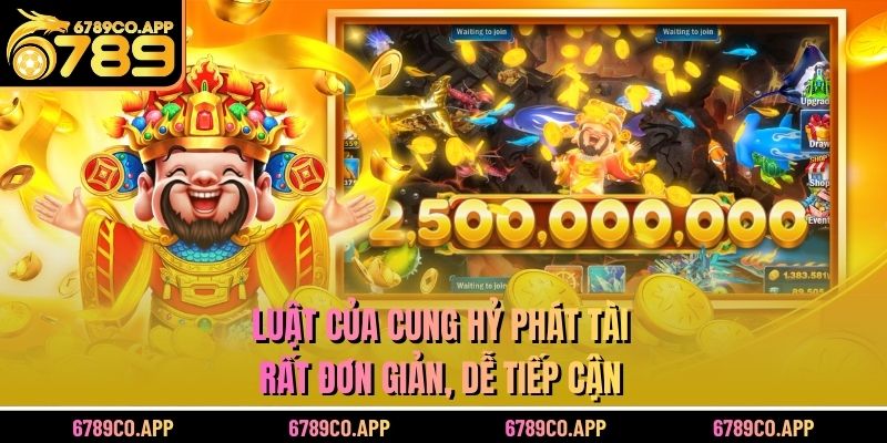 Luật của Cung Hỷ Phát Tài rất đơn giản, dễ tiếp cận