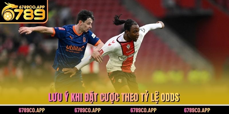 Lưu ý khi đặt cược theo tỷ lệ odds