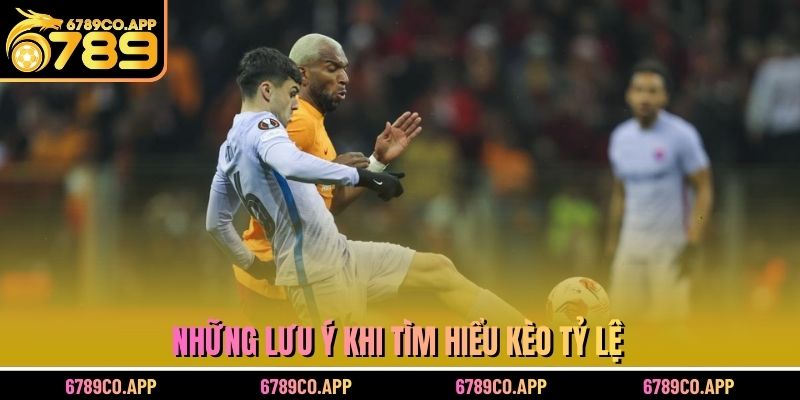Những lưu ý khi tìm hiểu kèo tỷ lệ