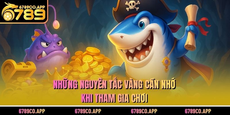 Những nguyên tắc vàng cần nhớ khi tham gia chơi