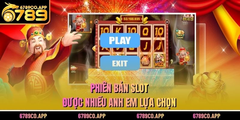 Phiên bản slot được nhiều anh em lựa chọn