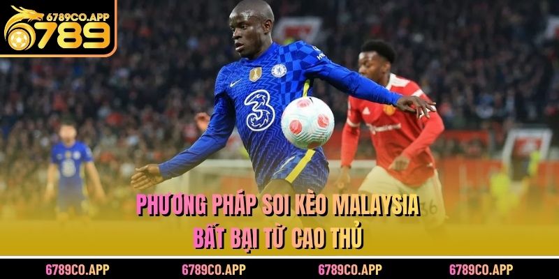 Phương pháp soi kèo Malaysia bất bại từ cao thủ