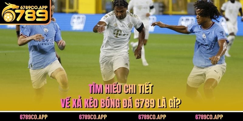 Tìm hiểu chi tiết về xả kèo bóng đá 6789 là gì?