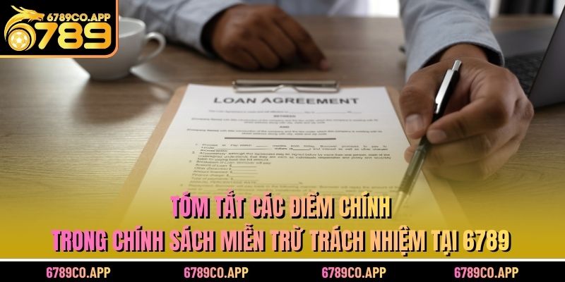 Tóm tắt các điểm chính trong chính sách miễn trừ trách nhiệm tại 6789