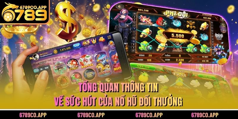 Tổng quan thông tin về sức hút của nổ hũ đổi thưởng