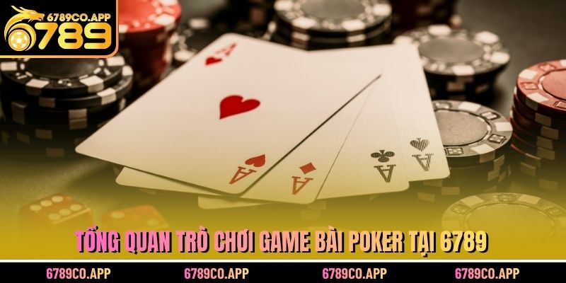 Tổng quan trò chơi game bài poker tại 6789