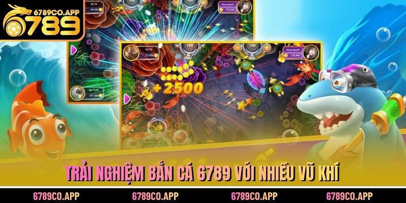 Trải nghiệm Bắn cá 6789 với nhiều vũ khí