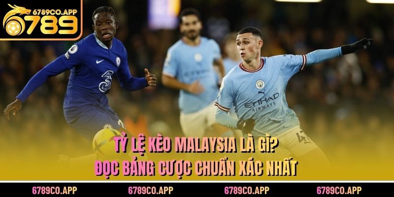 Tỷ Lệ Kèo Malaysia Là Gì? Đọc Bảng Cược Chuẩn Xác Nhất