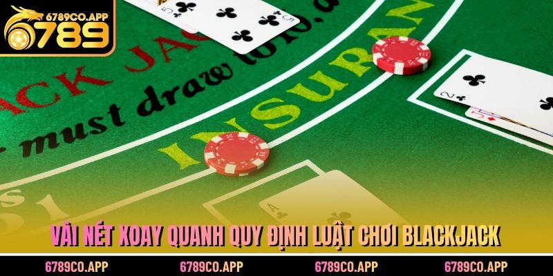Vài nét xoay quanh quy định luật chơi blackjack
